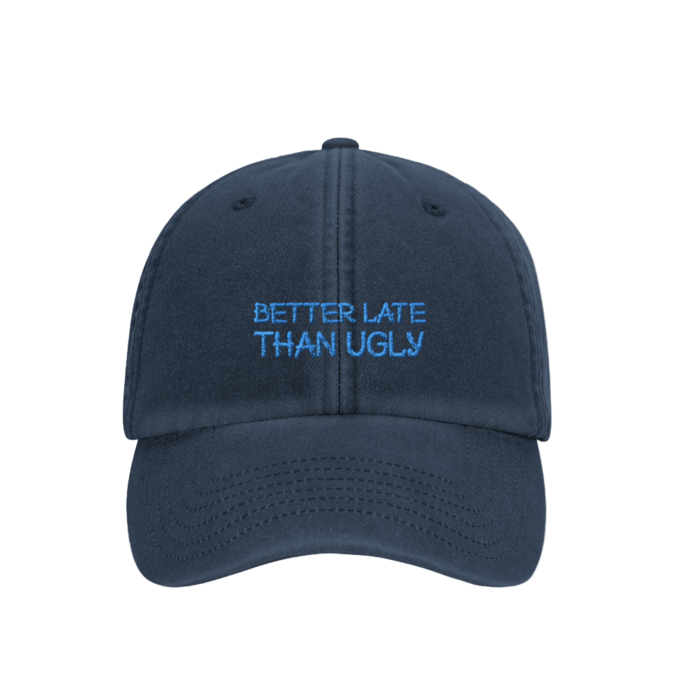 Better Late Than Ugly- Hat