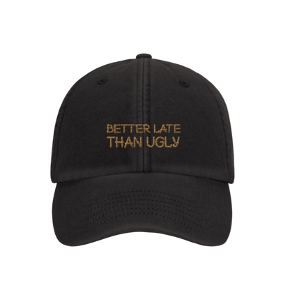 Better Late Than Ugly- Hat