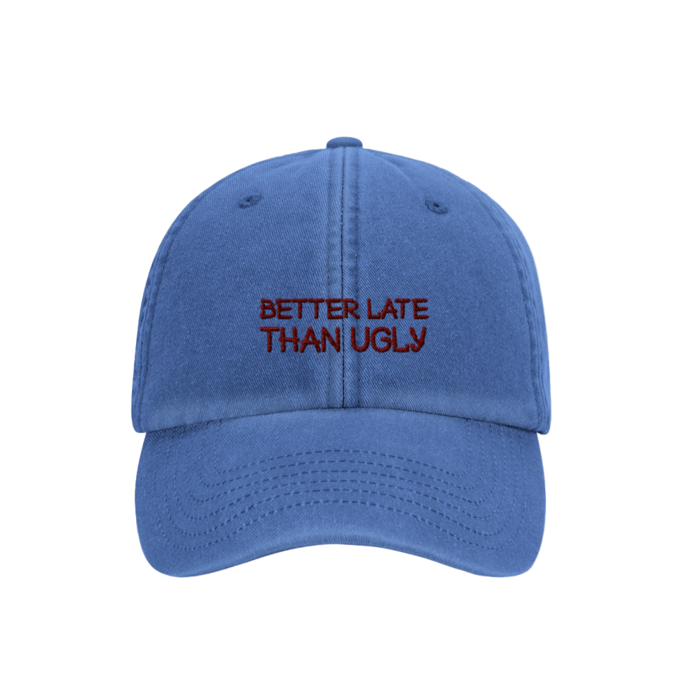 Better Late Than Ugly- Hat