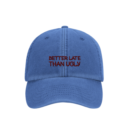 Better Late Than Ugly- Hat