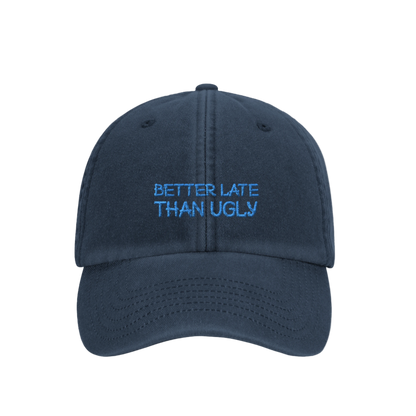 Better Late Than Ugly- Hat