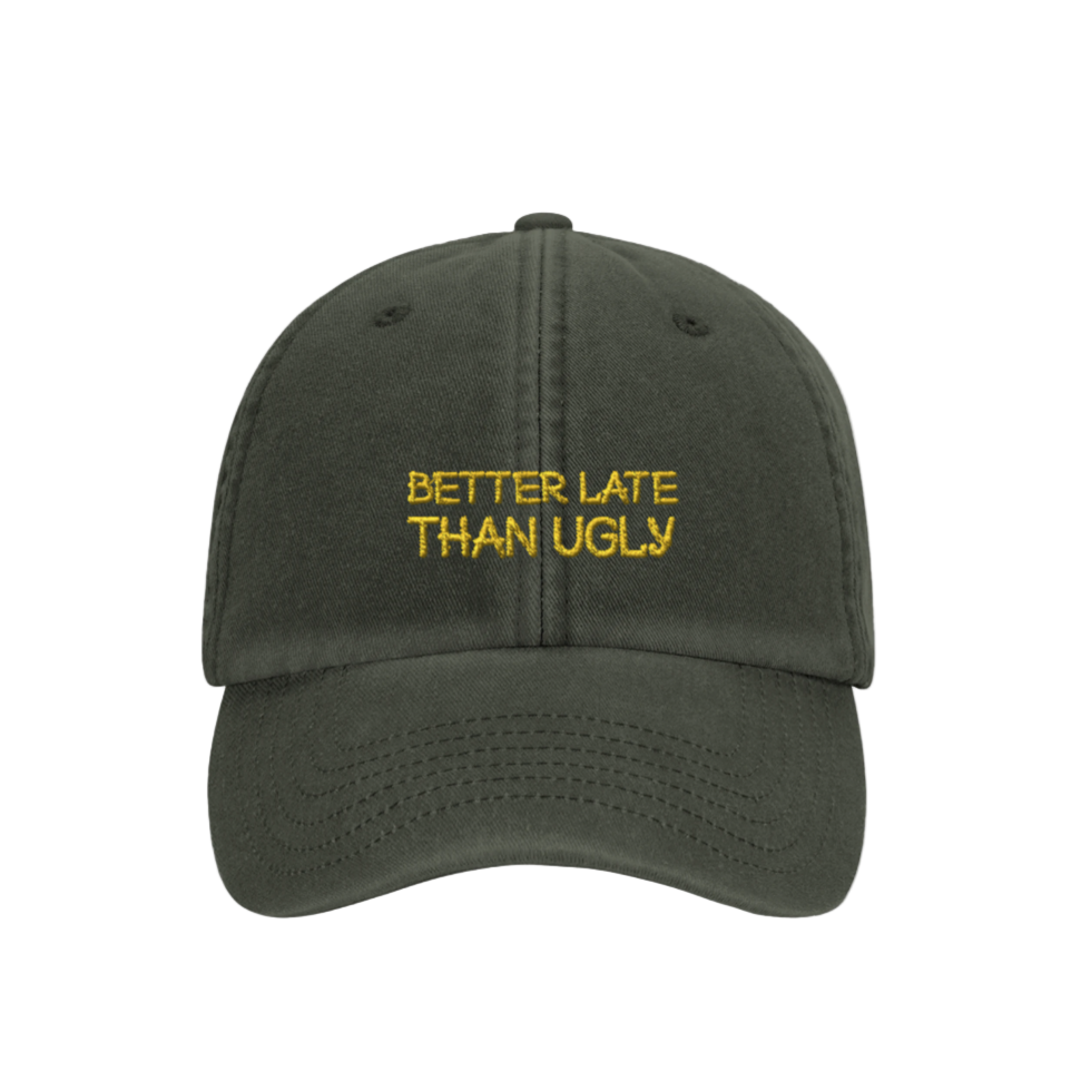 Better Late Than Ugly- Hat