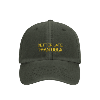 Better Late Than Ugly- Hat